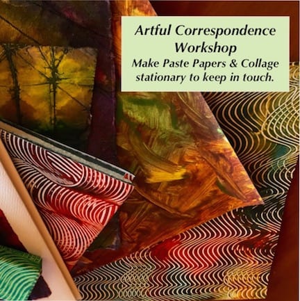 Artful Correspondence workshop. Make paste papers and collage stationary to keep in touch.