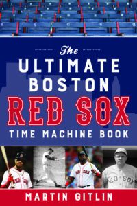"The Ultimate Boston Red Sox Time Machine Book" by Martin Gitlin