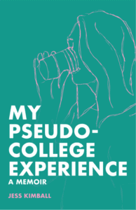 "My Pseudo-College Experience" by Jess Kimball. 